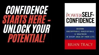 The Power of Self-Confidence by Brian Tracy Summary Podcast