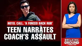 Ankush Bharadwaj Sex Assault Case | Hotel &lsquo;Analysis&rsquo;, Forced Back Rub, Teen Alleges Coach Assault