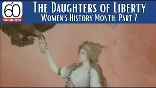 The Daughters of Liberty: Women&rsquo;s History Month, Part 7