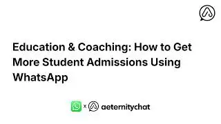 Education & Coaching: How to Get More Student Admissions Using WhatsApp