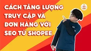 Cách tăng lượng truy cập và đơn hàng với SEO từ Shopee | Shopee Uni