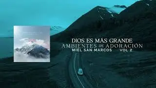DIOS ES MAS GRANDE - AMBIENTES DE ADORACION - MIEL SAN MARCOS
