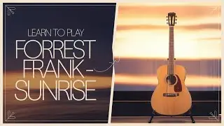 Learn to Play 'Sunrise' by Forrest Frank | Ultimate Acoustic Guitar Tutorial!