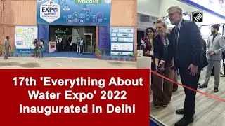 17th 'Everything About Water Expo' 2022 inaugurated in Delhi