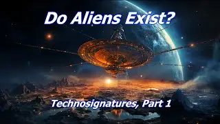 Do Aliens Exist? Technosignatures, Part 1