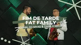 Fim de Tarde - Fat Family - Reginaldo Myas & Danilo Macedo (Sax Cover)
