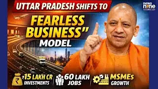 Uttar Pradesh Shifts to &lsquo;Fearless Business&rsquo; Model | CM Yogi&rsquo;s Big Economic Push | News9