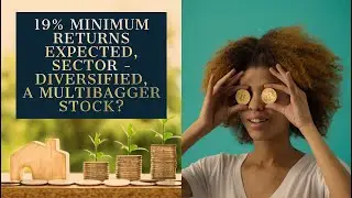 19% MINIMUM RETURNS EXPECTED, SECTOR - DIVERSIFIED, A MULTIBAGGER STOCK?