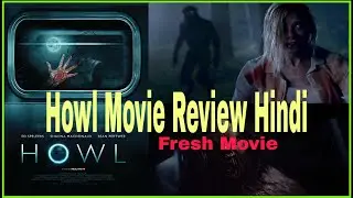 Howl 2015 Movie Review Hindi, Movie Simple Review by Filmrishta