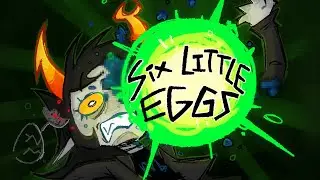 SIX LITTLE EGGS ANIMATION MEME - HOMESTUCK