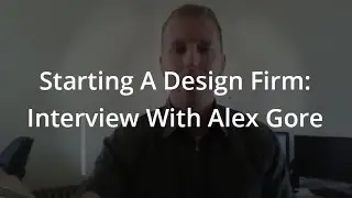 Starting A Design Firm: Interview With Alex Gore