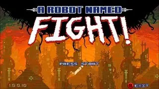 A Robot Named Fight - Final Boss + Ending (No Commentary)