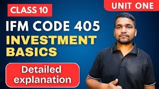 Class 10 IFM Unit One Investment Basics Detailed Explanation | Introduction To Financial Market