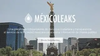 Mexico Leaks, a platform for anonymous reporting, is launched.