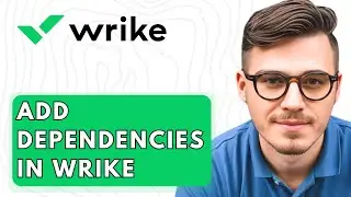 How To Add Dependencies In Wrike [2026 Guide]