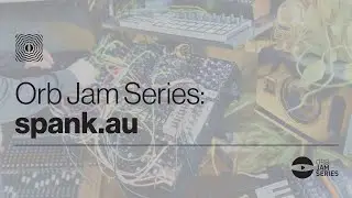 Orb Jam Series: spank.au