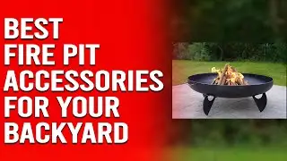 Best Fire Pit Accessories for your Backyard - A Handy List (Our Favorite Picks)