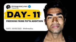 Day-11 | Po*n is fulfilling your needs | Integrated Men