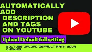 How To Automatically Add YouTube Tags and description YouTube default Upload setting