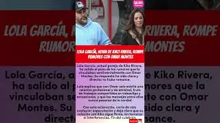 LOLA GARC&Iacute;A, NOVIA DE KIKO RIVERA, ROMPE RUMORES CON OMAR MONTES