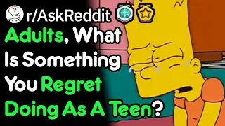 What Do You Regret Doing As A Teenager? (r/AskReddit)