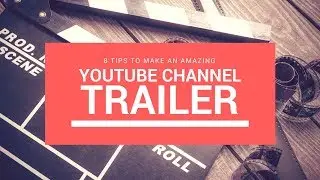 8 TIPS to Make a Great YouTube CHANNEL TRAILER in 2017