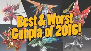 962 - Best & Worst Gunpla of 2016!