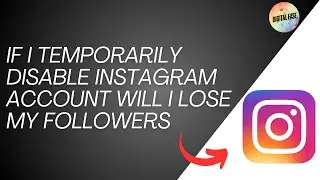 If I Temporarily Disable Instagram Account Will I Lose My Followers