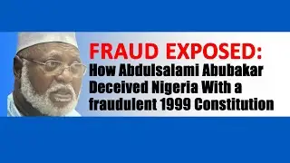 How Abdulsalami Abubakar manipulated Nigeria's 1999 Constitution