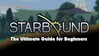 Starbound Walkthrough: The Ultimate Guide for Beginners