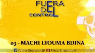 ULTRAS EMPERORS 15 - ALBUM : FUERA DEL CONTROL - 03 - MACHI LYOUMA BDINA