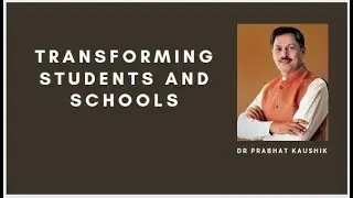 Transforming students and schools : Dr.Prabhat Kaushik