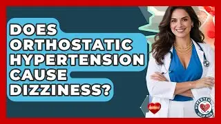 Does Orthostatic Hypertension Cause Dizziness? - Hypertension Help Hub