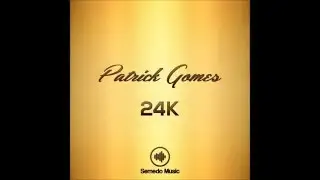 Patrick Gomes - 24K