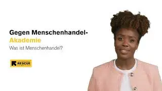 Was ist Menschenhandel? International Rescue Committee - Anti Trafficking Academy