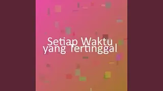 Setiap Waktu yang Tertinggal