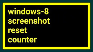 How to reset the screenshot counter in Windows 8?