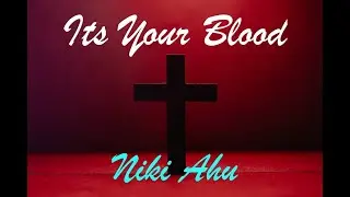 ITS YOUR BLOOD by Niki Ahu 2023