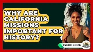 Why Are California Missions Important For History? - Learn About California