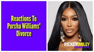 Reactions To Porsha Williams' Divorce