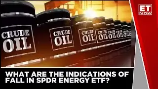 Does A Fall In SPDR Energy ETF Indicate Correction In Crude? | ET Now