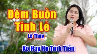 Đêm Buồn Tỉnh Lẻ - Giọng Ca Bolero Đường Phố Không Hay Không Tính Tiền - Lệ Thủy