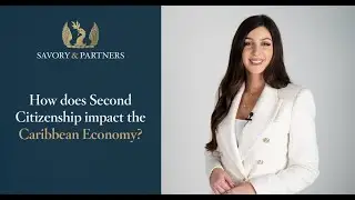 How Does Second Citizenship Impact The Caribbean Economy? - Savory & Partners
