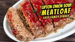 Lipton Onion Soup Meatloaf Recipe | The Easiest Dinner Meatloaf!