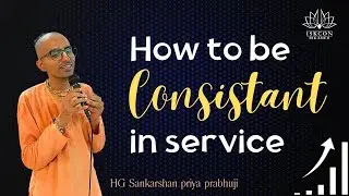 How to be Consistent in Service? || HG Sankarshan Priya Prabhuji