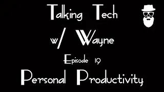 The Talking Tech w/ Wayne Show ep#19 Personal Productivity.