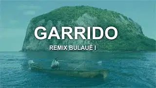 Garrido - remix bulau&ecirc; I