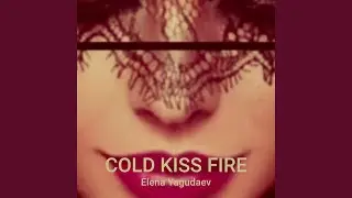 Cold Kiss Fire