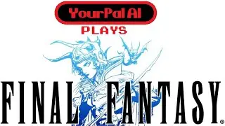 YourPal Al Plays Final Fantasy 1 Remake