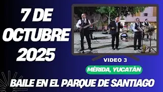 7 de octubre 2025 | Baile en el Parque de Santiago en Mérida, Yucatán. Video 3.
